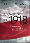 Listopadowe dni - 1918. Kalendarium narodzin II Rzeczypospolitej - zdjęcie