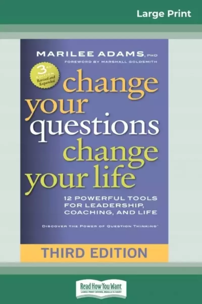 Change Your Questions, Change Your Life Change Your Questions, Change Your Life