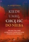 Kiedy umrę, chcę iść do nieba. Świadectwa osób, które miały doświadczenie z pogranicza śmierci - zdjęcie