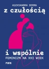 Z czułością i wspólnie. Feminizm na XXI wiek - zdjęcie