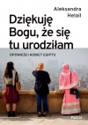 Dziękuję Bogu, że się tu urodziłam. Opowieści kobiet Egiptu - zdjęcie
