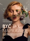 Być tak naprawdę. Od grzecznej dziewczynki do wolnej kobiety, która idzie, gdzie chce - zdjęcie