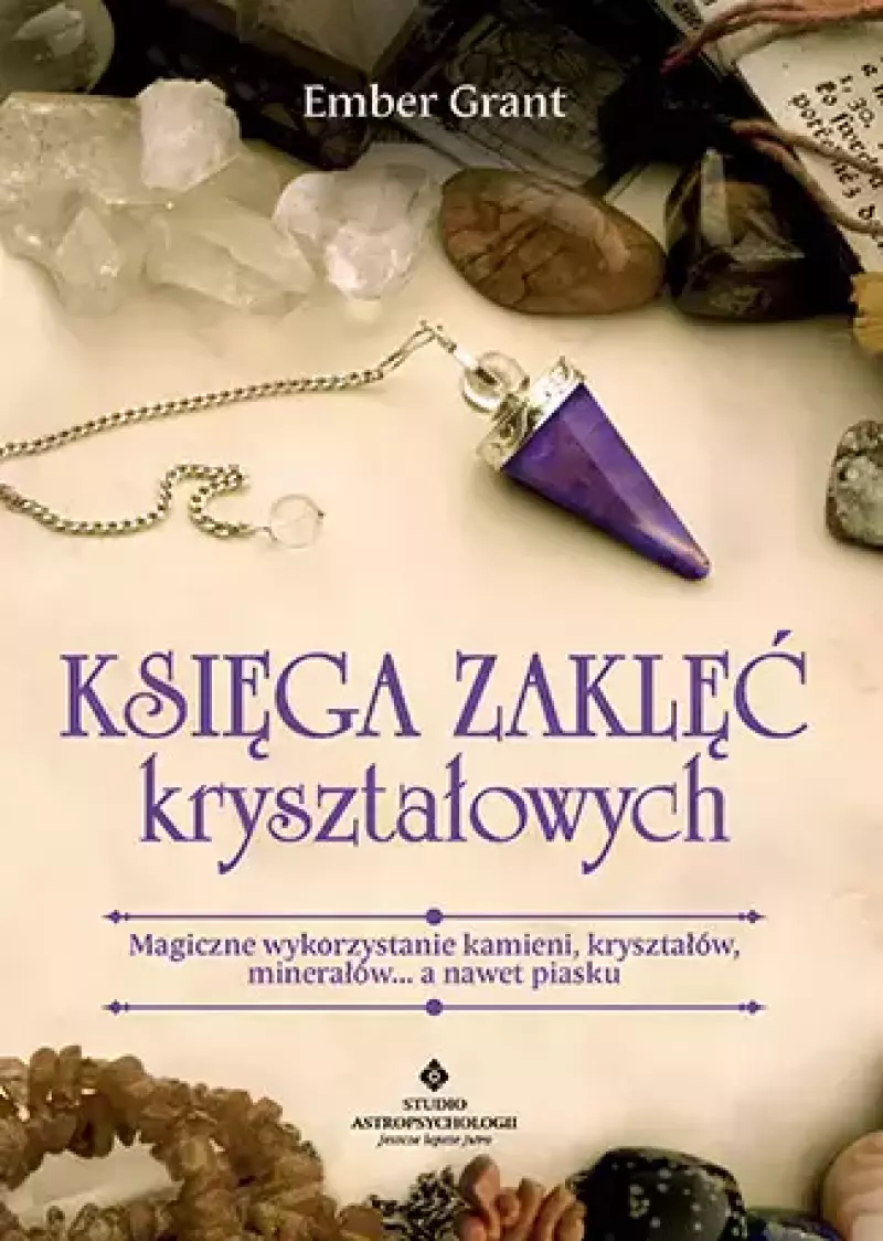 Księga zaklęć kryształowych. Magiczne wykorzystanie kamieni, kryształów, minerałów... a nawet piasku Księga zaklęć kryształowych. Magiczne wykorzystanie kamieni, kryształów, minerałów... a nawet piasku
