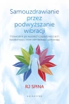 Samouzdrawianie przez podwyższanie wibracji. Przewodnik po wysokich częstotliwościach świadomości, które odmładzają i uzdrawiają - zdjęcie
