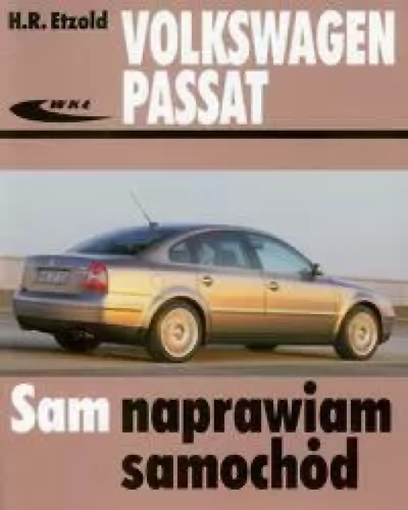 Sam naprawiam samochód. Volkswagen Passat Sam naprawiam samochód. Volkswagen Passat