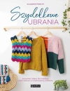 Szydełkowe ubrania. Kolorowe, łatwe, dla każdego. Wzór babuni w nowoczesnej odsłonie - zdjęcie
