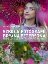 Szkoła fotografii Bryana Petersona. Twórz lepsze zdjęcia - warsztaty z mistrzem - zdjęcie