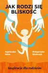 Jak rodzi się bliskość. Inspiracje dla rodziców - zdjęcie