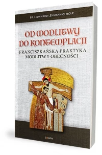 Od modlitwy do kontemplacji. Franciszkańska praktyka modlitwy obecności, zdjęcie 2
