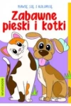 Bawię się i koloruję. Zabawne Pieski i kotki - zdjęcie
