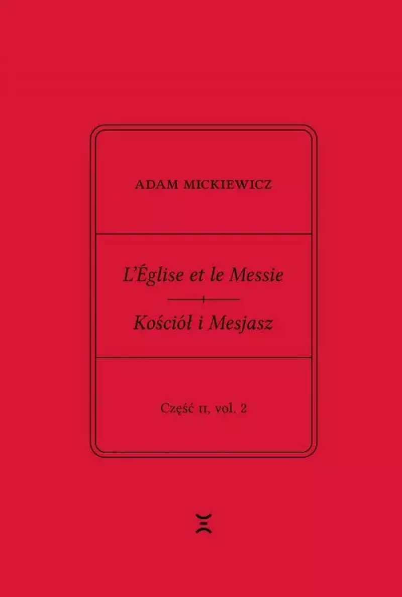 Adam Mickiewicz. L?Église et le Messie / Kościół i Mesjasz. Część II, vol. 2 Adam Mickiewicz. L?Église et le Messie / Kościół i Mesjasz. Część II, vol. 2