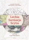 Lechia-Sarmacja-Scytia. Atlas historyczny - zdjęcie