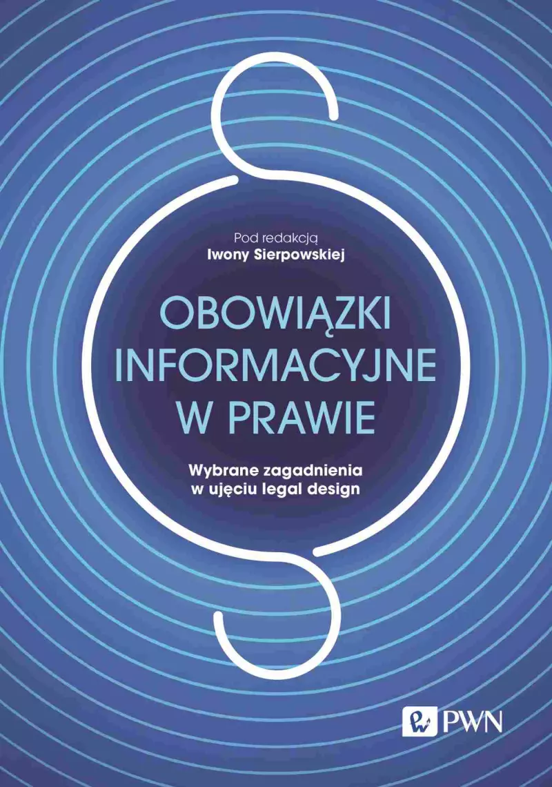 Obowiązki informacyjne w prawie. Wybrane zagadnienia w ujęciu legal design Obowiązki informacyjne w prawie. Wybrane zagadnienia w ujęciu legal design