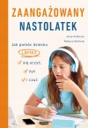 Zaangażowany nastolatek. Jak pomóc dziecku lepiej się uczyć, żyć i czuć. Jak pomóc dziecku lepiej się uczyć, żyć i czuć - zdjęcie