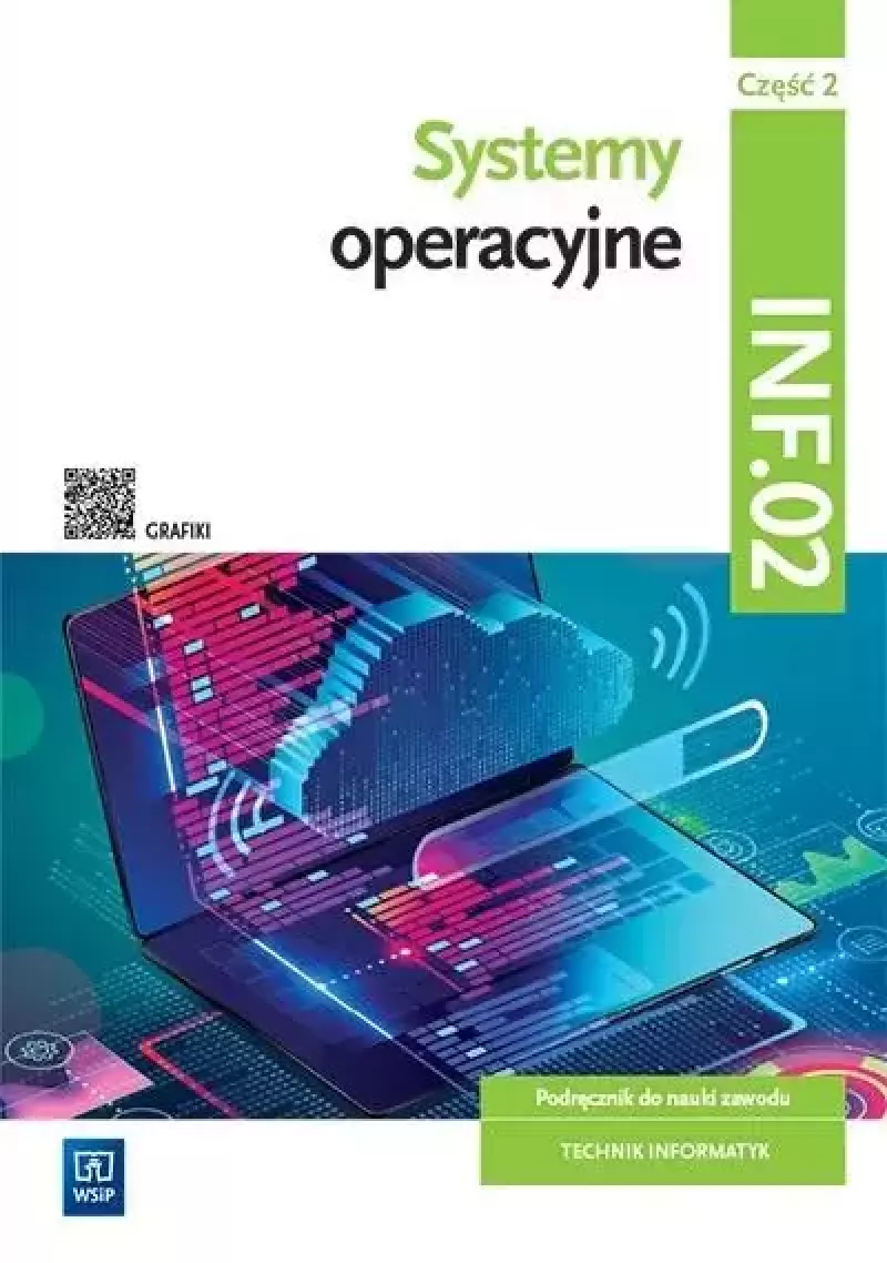 Systemy operacyjne. Podręcznik do nauki zawodu. Technik informatyk. Kwalifikacja INF.02. Część 2 Systemy operacyjne. Podręcznik do nauki zawodu. Technik informatyk. Kwalifikacja INF.02. Część 2
