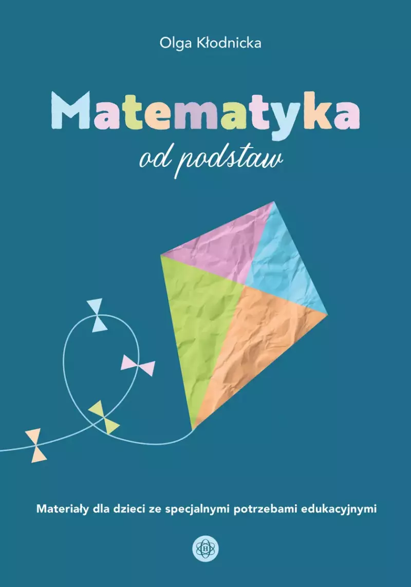 Matematyka od podstaw. Materiały dla dzieci ze specjalnymi potrzebami edukacyjnymi Matematyka od podstaw. Materiały dla dzieci ze specjalnymi potrzebami edukacyjnymi