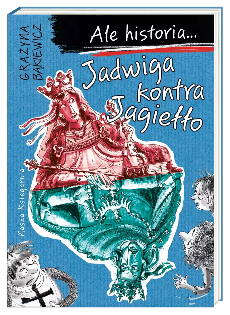 Ale historia... Jadwiga kontra Jagiełło Ale historia... Jadwiga kontra Jagiełło