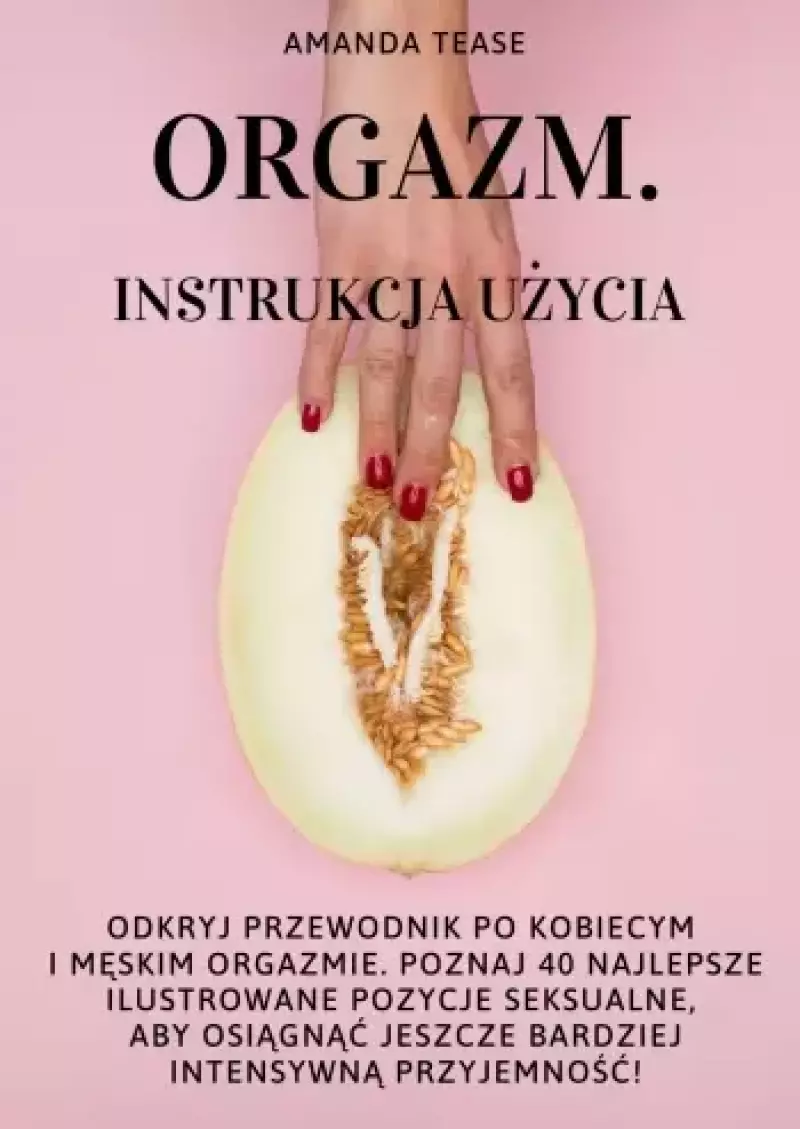 Orgazm. Instrukcja użycia Orgazm. Instrukcja użycia