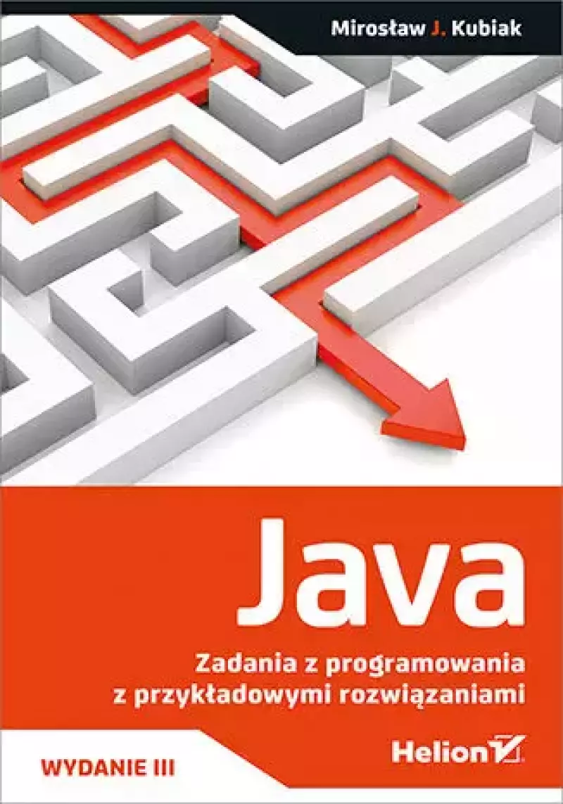 Java. Zadania z programowania z przykładowymi rozwiązaniami, wydanie 3 Java. Zadania z programowania z przykładowymi rozwiązaniami, wydanie 3
