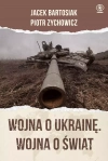 Wojna o Ukrainę. Wojna o świat - zdjęcie