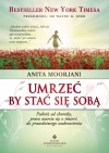Umrzeć by stać się sobą. Podróż od choroby, przez otarcie się o śmierć do prawdziwego uzdrowienia - zdjęcie