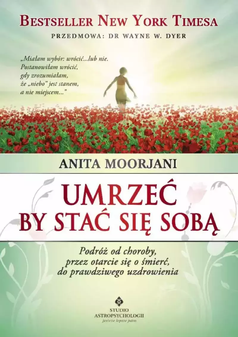 Umrzeć by stać się sobą. Podróż od choroby, przez otarcie się o śmierć do prawdziwego uzdrowienia