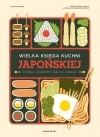 Wielka księga kuchni japońskiej. Poznaj, zorientuj się i do dzieła! - zdjęcie