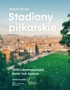 Stadiony piłkarskie. Wielki atlas. 1000 niesamowitych boisk i ich historie - zdjęcie