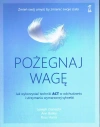 Pożegnaj wagę. Jak wykorzystać techniki ACT w odchudzaniu i utrzymaniu wymarzonej sylwetki - zdjęcie