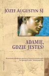 Adamie, gdzie jesteś? Rozważania rekolekcyjne oparte na Ćwiczeniach duchownych św. Ignacego Loyoli. Tydzień pierwszy - zdjęcie