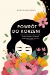 Powrót do korzeni. Wykorzystaj uzdrawiające metody naszych przodkiń, by odnaleźć swoją duszę, spokój i poczucie siostrzeństwa - zdjęcie
