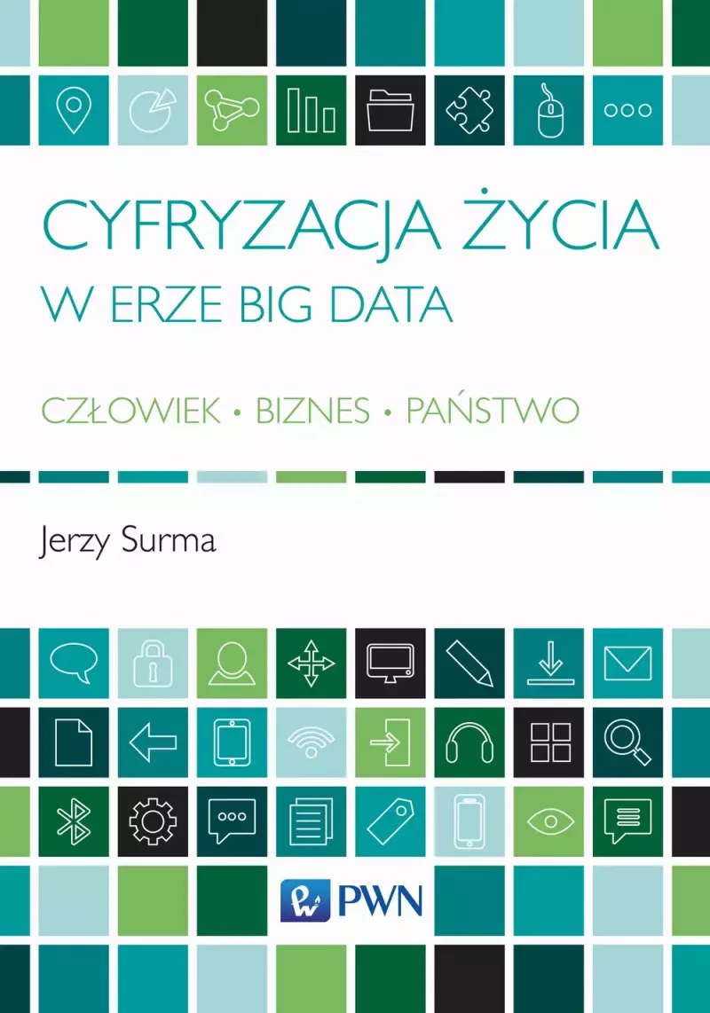Cyfryzacja życia w erze Big Data. Człowiek - Biznes - Państwo Cyfryzacja życia w erze Big Data. Człowiek - Biznes - Państwo