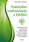 Naturalne uzdrawianie z DMSO. Kompletny przewodnik po bezpiecznych metodach leczenia bólu, stanów zapalnych i innych przewlekłych dolegliwości za pomocą dimetylosulfotlenku - zdjęcie