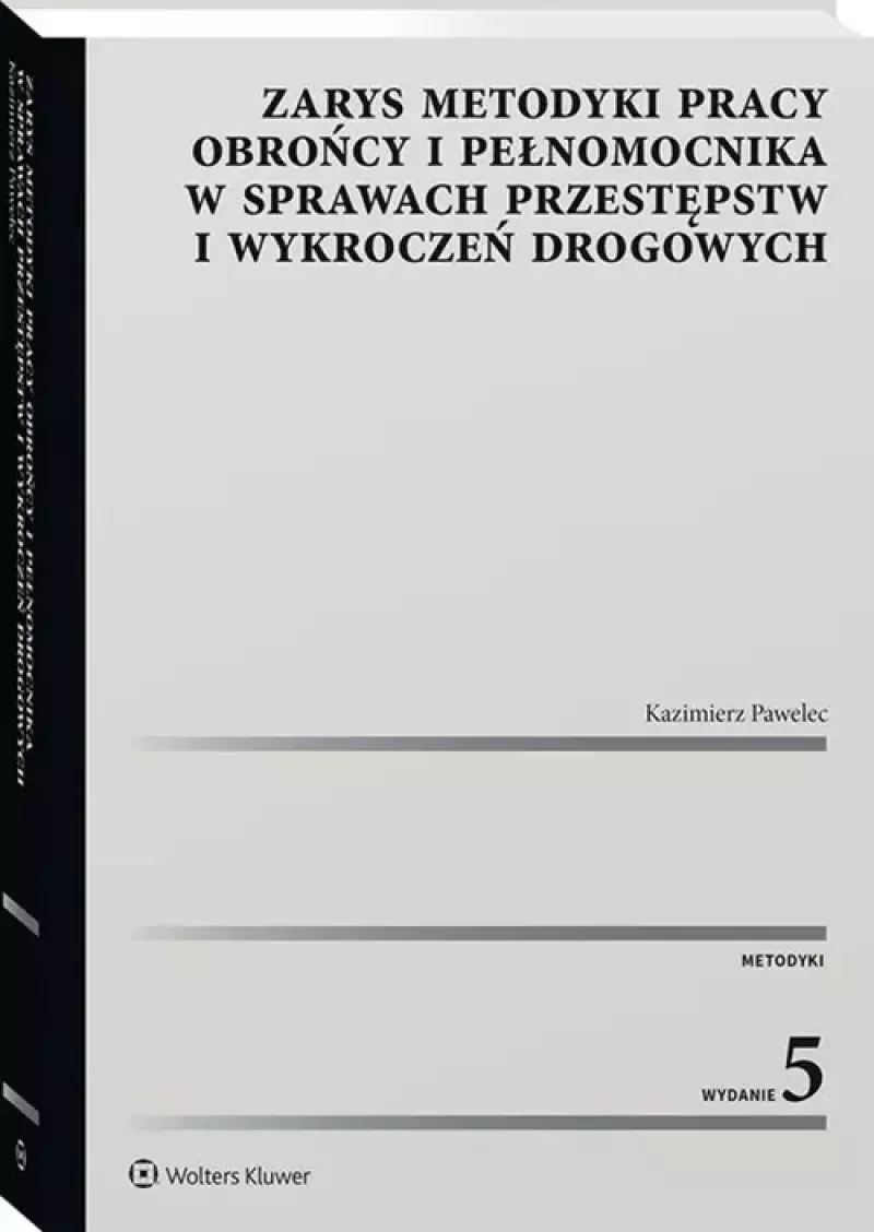 Zarys metodyki pracy obrońcy i pełnomocnika w sprawach przestępstw i wykroczeń drogowych Zarys metodyki pracy obrońcy i pełnomocnika w sprawach przestępstw i wykroczeń drogowych