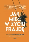 Jak mieć w życiu frajdę. Rozmowy Kasi Stoparczyk - zdjęcie