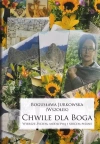 Chwile dla Boga. Wiersze życiem, modlitwą i sercem pisane - zdjęcie