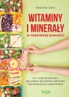 Witaminy i minerały w naturalnej żywności. Co i w jaki sposób jeść, aby cieszyć się świetnym zdrowiem bez konieczności suplementacji - zdjęcie