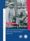 Z pomocą Polsce. Geneza i pierwszy okres działalności Francuskiej Misji Wojskowej (1919-1920) - zdjęcie