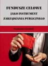 FUNDUSZE CELOWE JAKO INSTRUMENTY ZARZĄDZANIA PUBLICZNEGO. WYBRANE ZAGADNIENIA - zdjęcie