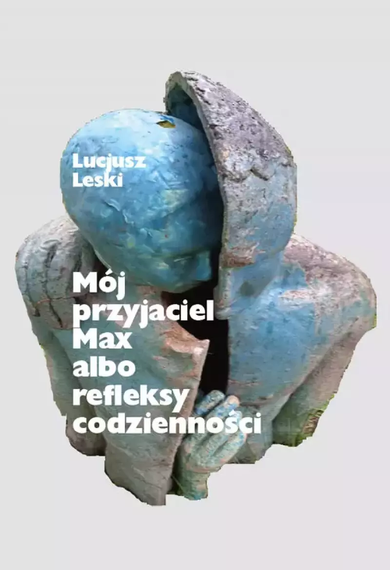 Moj przyjaciel Max albo refleksy codzienności Moj przyjaciel Max albo refleksy codzienności
