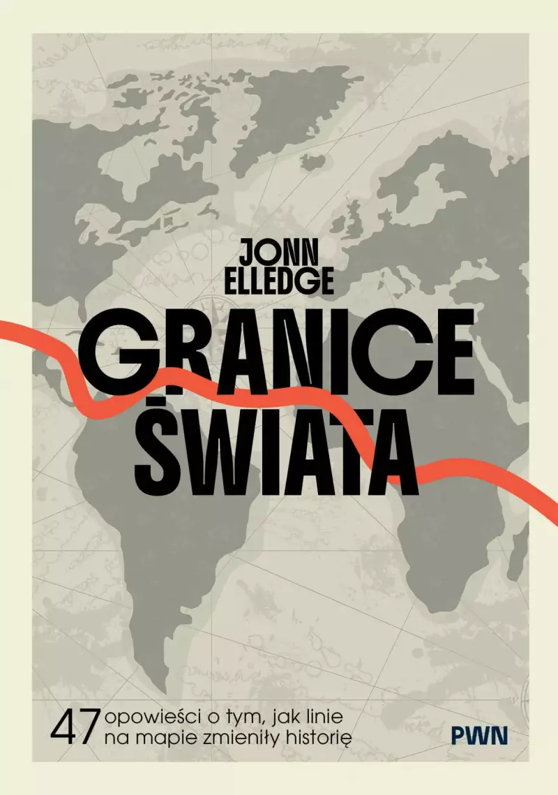 Granice świata. 47 opowieści o tym, jak linie na mapie zmieniły historię