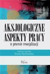 Aksjologiczne aspekty pracy w procesie... - zdjęcie