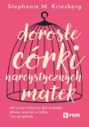 Dorosłe córki narcystycznych matek. Jak uciszyć krytyczny głos w swojej głowie, uwierzyć w siebie i żyć szczęśliwie - zdjęcie