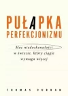 Pułapka perfekcjonizmu. Moc niedoskonałości w świecie, który ciągle wymaga więcej - zdjęcie