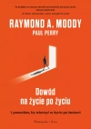 Dowód na życie po życiu. 7 powodów, by wierzyć w życie po śmierci - zdjęcie