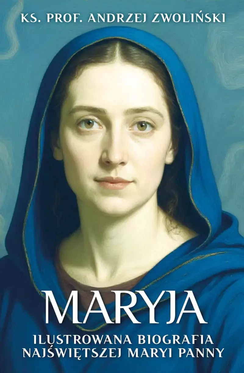 Maryja. Ilustrowana biografia Najświętszej Maryi Panny Maryja. Ilustrowana biografia Najświętszej Maryi Panny