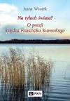 Na tyłach świata. O poezji księdza Franciszka Kameckiego - zdjęcie