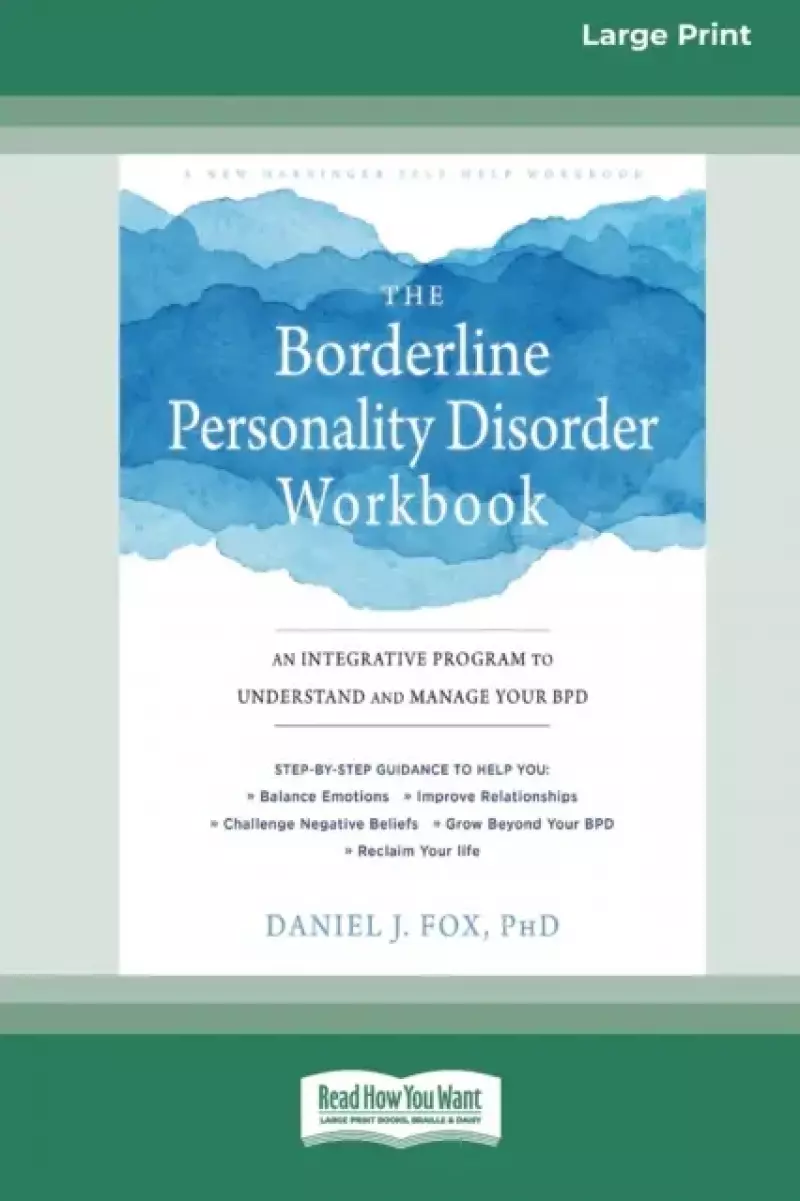 The Borderline Personality Disorder Workbook: An Integrative Program to Understand and Manage Your BPD (16pt Large Print Edition) The Borderline Personality Disorder Workbook: An Integrative Program to Understand and Manage Your BPD (16pt Large Print Edition)