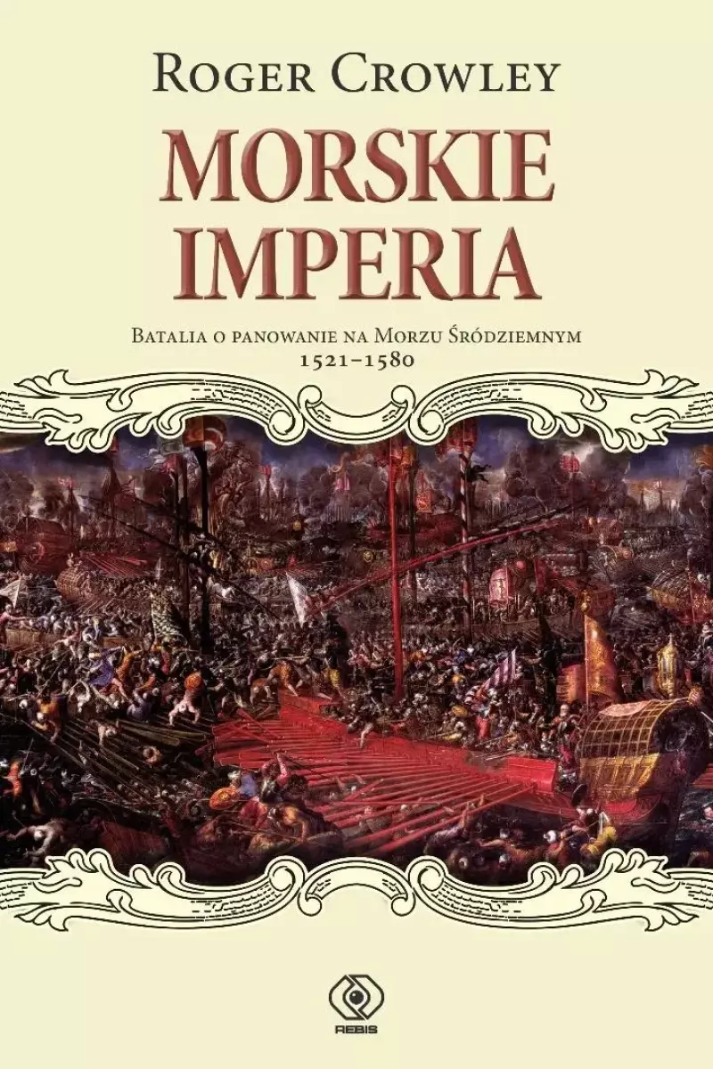 Morskie imperia. Batalia o panowanie na Morzu Śródziemnym 1521-1580 Morskie imperia. Batalia o panowanie na Morzu Śródziemnym 1521-1580