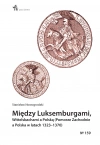 Między Luksemburgami, Wittelsbachami a Polską (Pomorze Zachodnie a Polska w latach 1323-1370) - zdjęcie